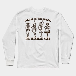 Could We Not Stop Dancing? Long Sleeve T-Shirt